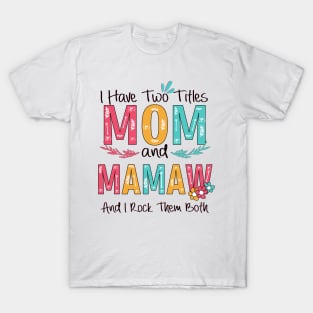 I Have Two Titles Mom And Mamaw T-Shirt